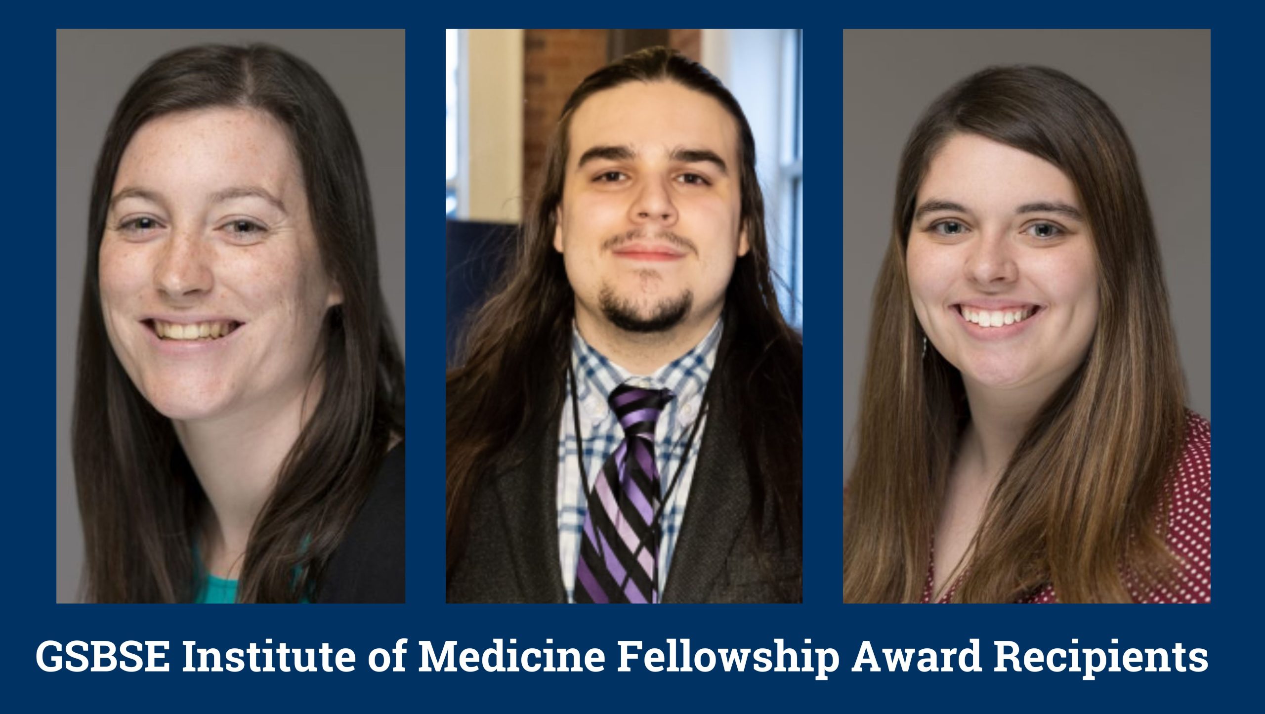 Headshots of GSBSE Institute of Medicine Fellowships Award Winners: Bailey Blair, Joshua Hamilton, Kathryn Patenaude.